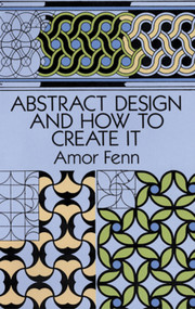Abstract Design and How to Create It by Amor Fenn, 9780486276731