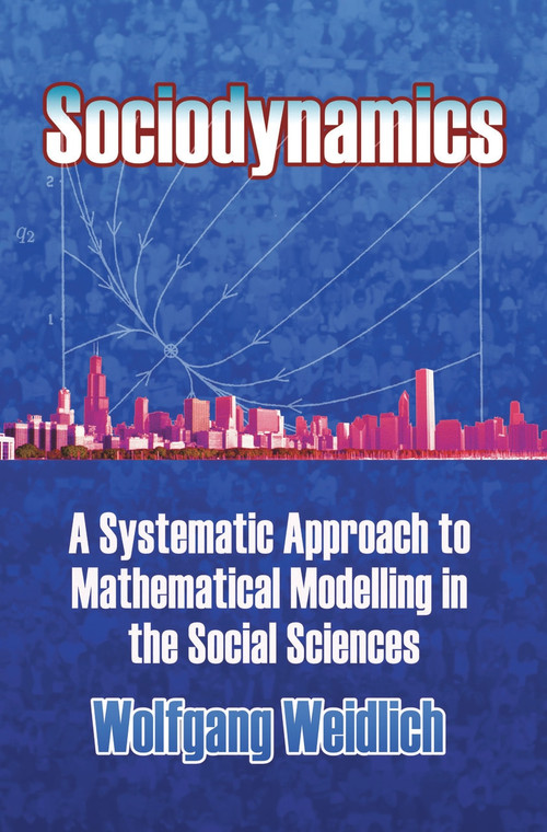 Sociodynamics (A Systematic Approach to Mathematical Modelling in the Social Sciences) by Wolfgang Weidlich, 9780486450278