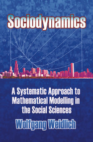 Sociodynamics (A Systematic Approach to Mathematical Modelling in the Social Sciences) by Wolfgang Weidlich, 9780486450278