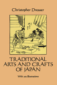Traditional Arts and Crafts of Japan by Christopher Dresser, 9780486279923