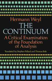 The Continuum (A Critical Examination of the Foundation of Analysis) by Hermann Weyl, 9780486679822