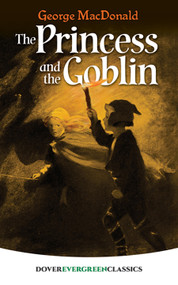 The Princess and the Goblin - 9780486407876 by George MacDonald, 9780486407876