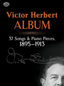 Victor Herbert Album (37 Songs and Piano Pieces, 1895-1913) by Victor Herbert, 9780486261867