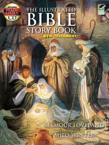 The Illustrated Bible Story Book -- New Testament (Includes a Read-and-Listen CD) by Seymour Loveland, Milo Winter, 9780486468358
