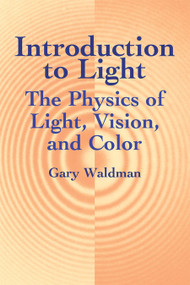 Introduction to Light (The Physics of Light, Vision, and Color) by Gary Waldman, 9780486421186