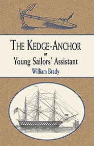 The Kedge Anchor; or, Young Sailors' Assistant by William Brady, 9780486419923