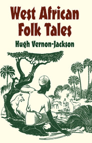 West African Folk Tales by Hugh Vernon-Jackson, Patricia Wright, 9780486427645