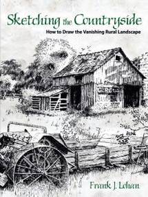 Sketching the Countryside (How to Draw the Vanishing Rural Landscape) by Frank J. Lohan, 9780486478876