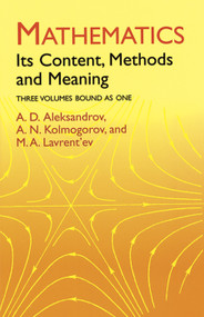 Mathematics (Its Content, Methods and Meaning) by A. D. Aleksandrov, A. N. Kolmogorov, M. A. Lavrent'ev, 9780486409160