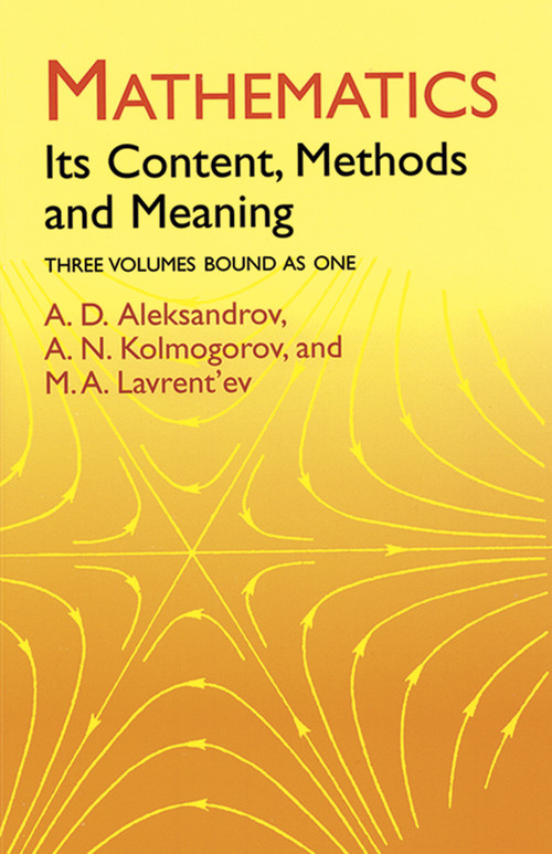 Mathematics (Its Content, Methods and Meaning) by A. D. Aleksandrov, A. N. Kolmogorov, M. A. Lavrent'ev, 9780486409160