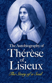 The Autobiography of Thérèse of Lisieux (The Story of a Soul) by Thérèse of Lisieux, 9780486463025