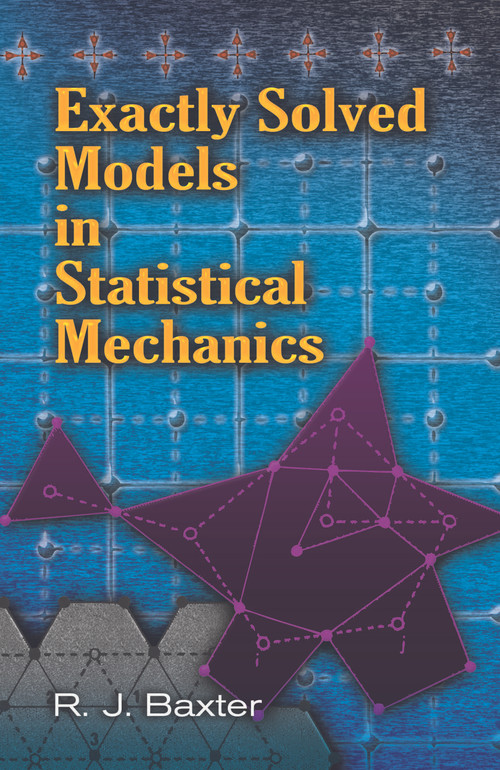 Exactly Solved Models in Statistical Mechanics by Rodney J. Baxter, 9780486462714