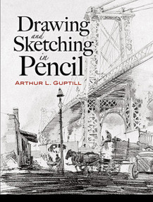 Drawing and Sketching in Pencil by Arthur L. Guptill, 9780486460482