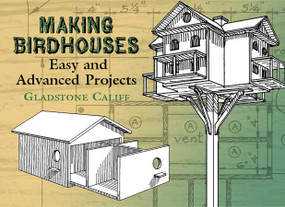 Making Birdhouses (Easy and Advanced Projects) by Gladstone Califf, Leon H. Baxter, 9780486441832