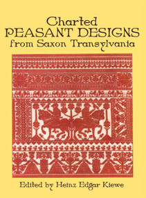 Charted Peasant Designs from Saxon Transylvania by Heinz E. Kiewe, 9780486234250