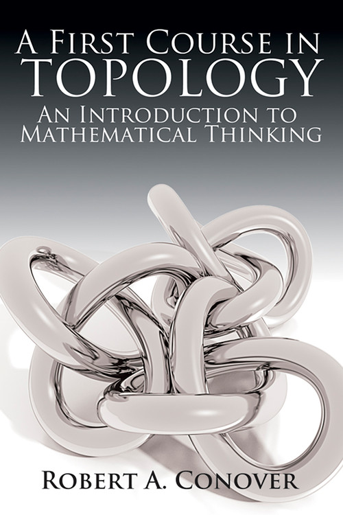 A First Course in Topology (An Introduction to Mathematical Thinking) by Robert A Conover, 9780486780016