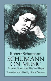 Schumann on Music (A Selection from the Writings) by Robert Schumann, Henry Pleasants, 9780486257488