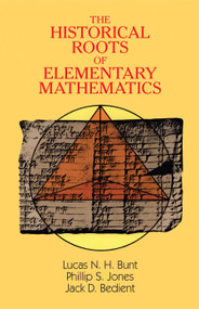 The Historical Roots of Elementary Mathematics by Lucas N. H. Bunt, Phillip S. Jones, Jack D. Bedient, 9780486255637