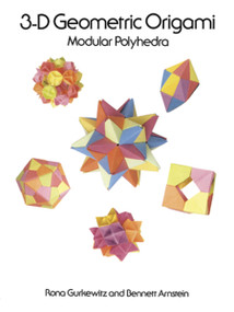 3-D Geometric Origami (Modular Polyhedra) by Rona Gurkewitz, Bennett Arnstein, 9780486288635