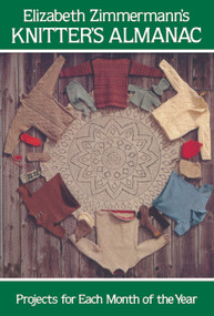 Elizabeth Zimmermann's Knitter's Almanac (Projects for Each Month of the Year) by Elizabeth Zimmermann, 9780486241784