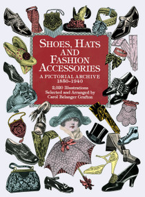 Shoes, Hats and Fashion Accessories (A Pictorial Archive, 1850-1940) by Carol Belanger Grafton, 9780486401034