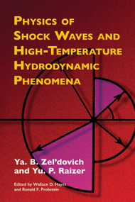 Physics of Shock Waves and High-Temperature Hydrodynamic Phenomena by Ya. B. Zel'dovich, Yu. P. Raizer, 9780486420028