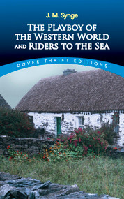 The Playboy of the Western World and Riders to the Sea by J. M. Synge, 9780486275628