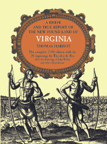 A Brief and True Report of the New Found Land of Virginia by Thomas Harriot, 9780486210926