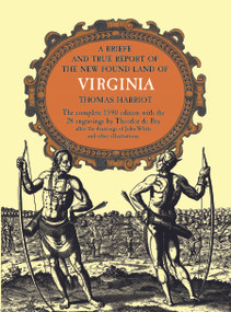 A Brief and True Report of the New Found Land of Virginia by Thomas Harriot, 9780486210926