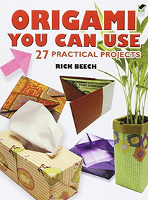 Origami You Can Use (27 Practical Projects) by Rick Beech, 9780486470573