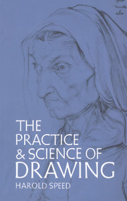The Practice and Science of Drawing by Harold Speed, 9780486228709