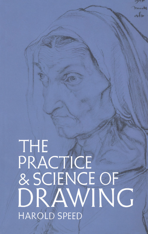 The Practice and Science of Drawing by Harold Speed, 9780486228709