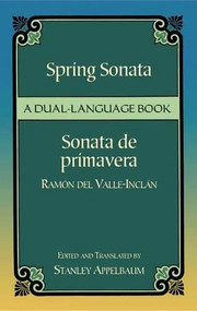 Spring Sonata / Sonata de primavera (A Dual-Language Book) by Ramón del Valle-Inclán, Stanley Appelbaum, 9780486440712