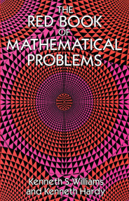 The Red Book of Mathematical Problems by Kenneth S. Williams, Kenneth Hardy, 9780486694153