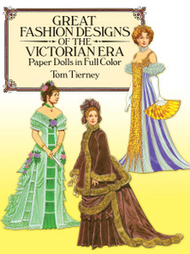 Great Fashion Designs of the Victorian Era Paper Dolls in Full Color by Tom Tierney, 9780486255279
