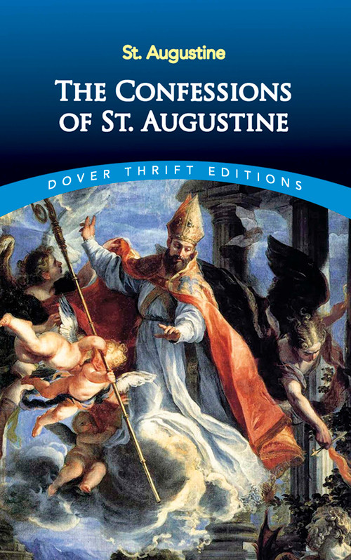 The Confessions of St. Augustine by St. Augustine, 9780486424668