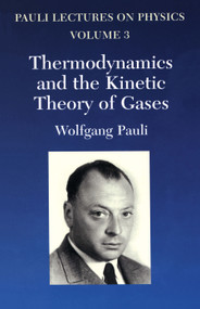 Thermodynamics and the Kinetic Theory of Gases (Volume 3 of Pauli Lectures on Physics) by Wolfgang Pauli, 9780486414614