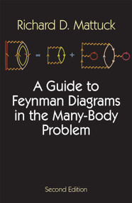 A Guide to Feynman Diagrams in the Many-Body Problem (Second Edition) by Richard D. Mattuck, 9780486670478
