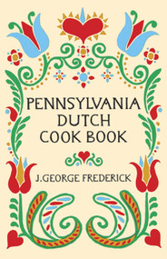 Pennsylvania Dutch Cook Book by J. George Frederick, 9780486226767