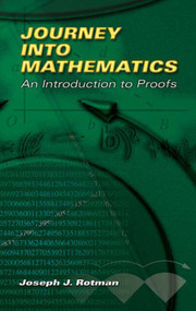 Journey into Mathematics (An Introduction to Proofs) by Joseph J. Rotman, 9780486453064