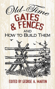 Old-Time Gates and Fences and How to Build Them by George A. Martin, 9780486492841