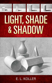 Light, Shade and Shadow by E. L. Koller, 9780486468853