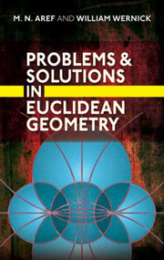 Problems and Solutions in Euclidean Geometry by M. N.  Aref, William Wernick, 9780486477206