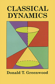 Classical Dynamics by Donald T. Greenwood, 9780486696904