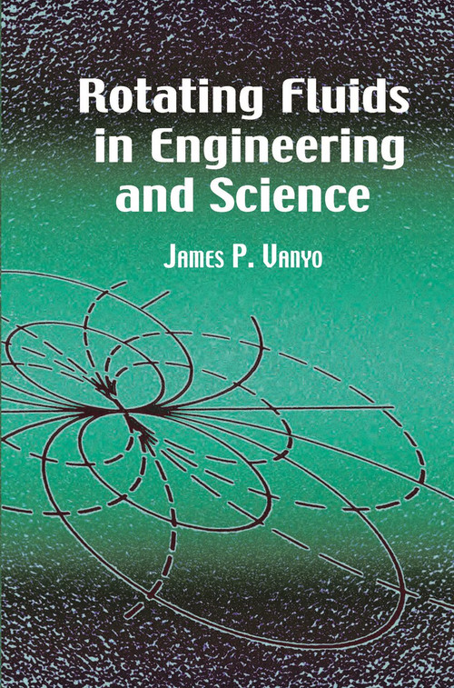 Rotating Fluids in Engineering and Science by James P. Vanyo, 9780486417042