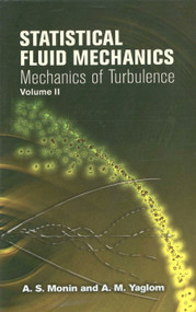 Statistical Fluid Mechanics, Volume II (Mechanics of Turbulence) by A. S. Monin, A. M. Yaglom, 9780486458915