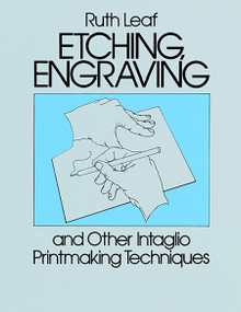 Etching, Engraving and Other Intaglio Printmaking Techniques by Ruth Leaf, 9780486247212