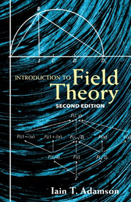 Introduction to Field Theory: Second Edition by Iain T. Adamson, 9780486462660
