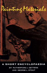 Painting Materials (A Short Encyclopedia) by R. J. Gettens, G. L. Stout, 9780486215976