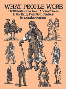 What People Wore (1,800 Illustrations from Ancient Times to the Early Twentieth Century) by Douglas Gorsline, 9780486281629